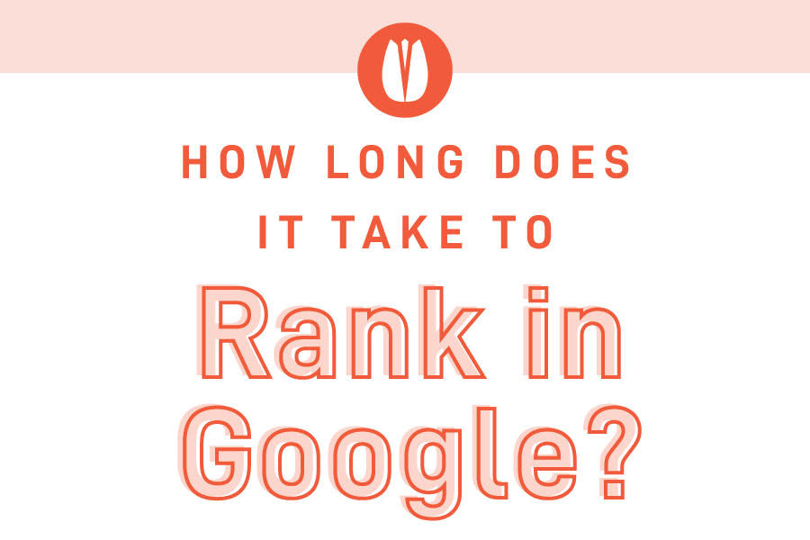 HOW LONG DOES IT TAKE TO RANK IN GOOGLE?