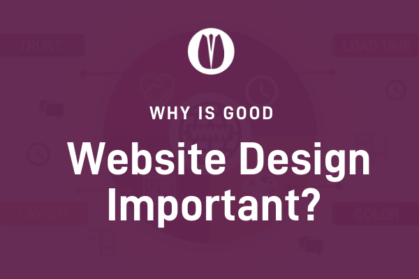 Why Is Good Website Design Important?