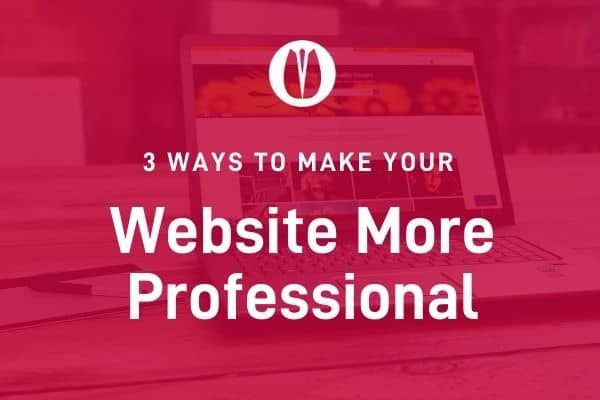 3 ways to make your website more professional