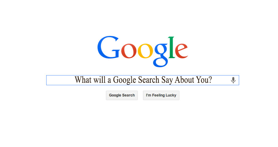 What does a Google Search Show About You?