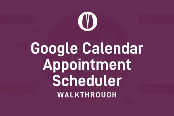 Google Calendar Appointment Scheduler Walkthrough