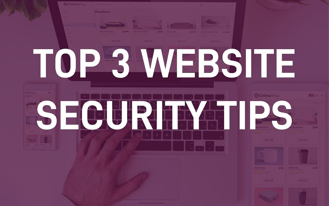 Top 3 Website Security Tips