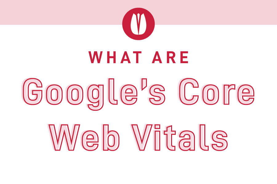 What are Google’s Core Web Vitals?