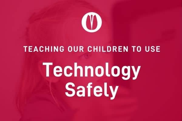 Teaching our children to use technology safely